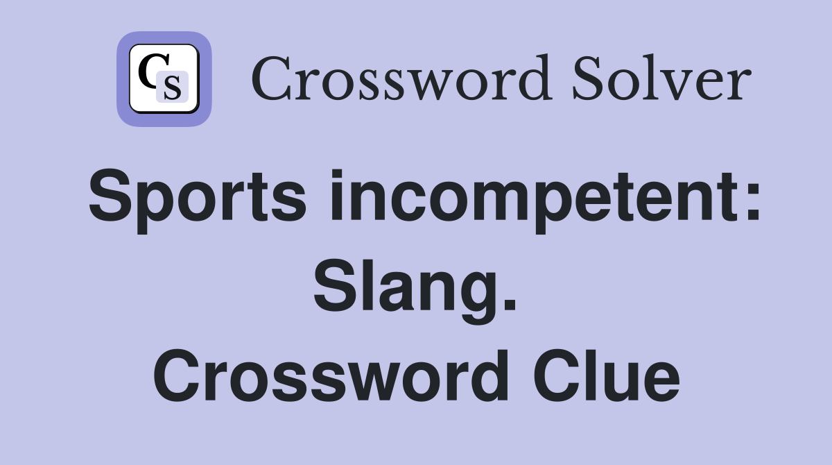 Sports incompetent: Slang. Crossword Clue