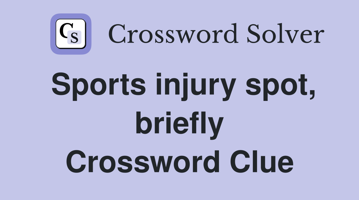 Sports injury spot, briefly Crossword Clue