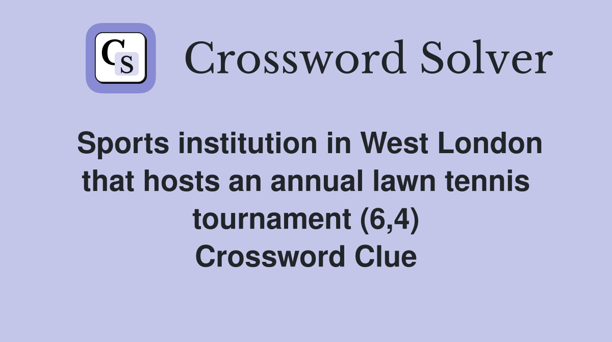 Sports institution in West London that hosts an annual lawn tennis tournament (6,4) Crossword Clue