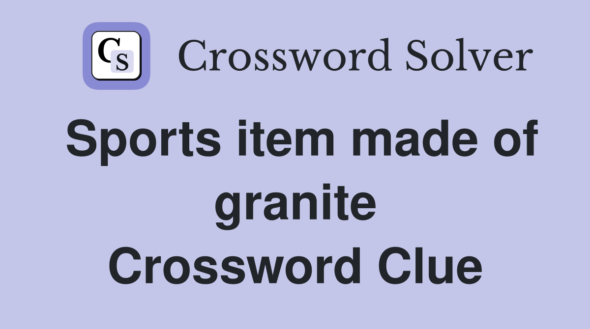 Sports item made of granite Crossword Clue