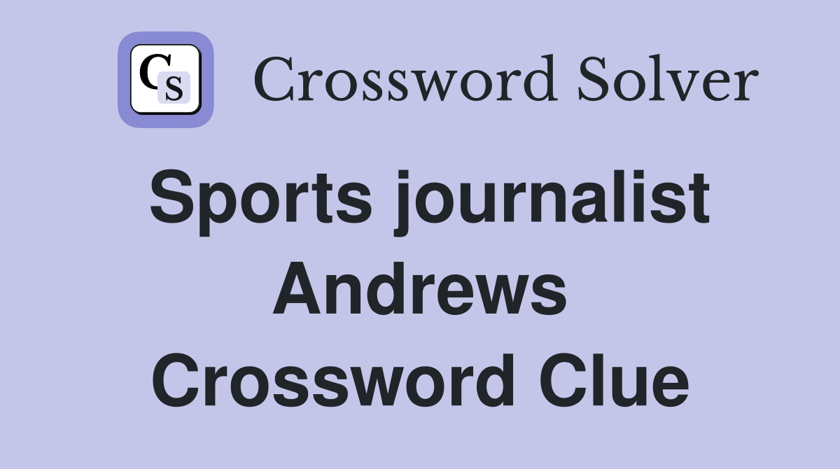 Sports journalist Andrews Crossword Clue