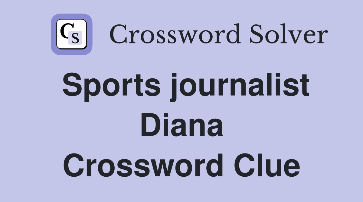 Sports journalist Diana Crossword Clue