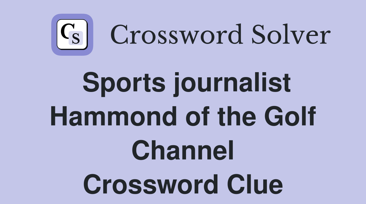 Sports journalist Hammond of the Golf Channel Crossword Clue