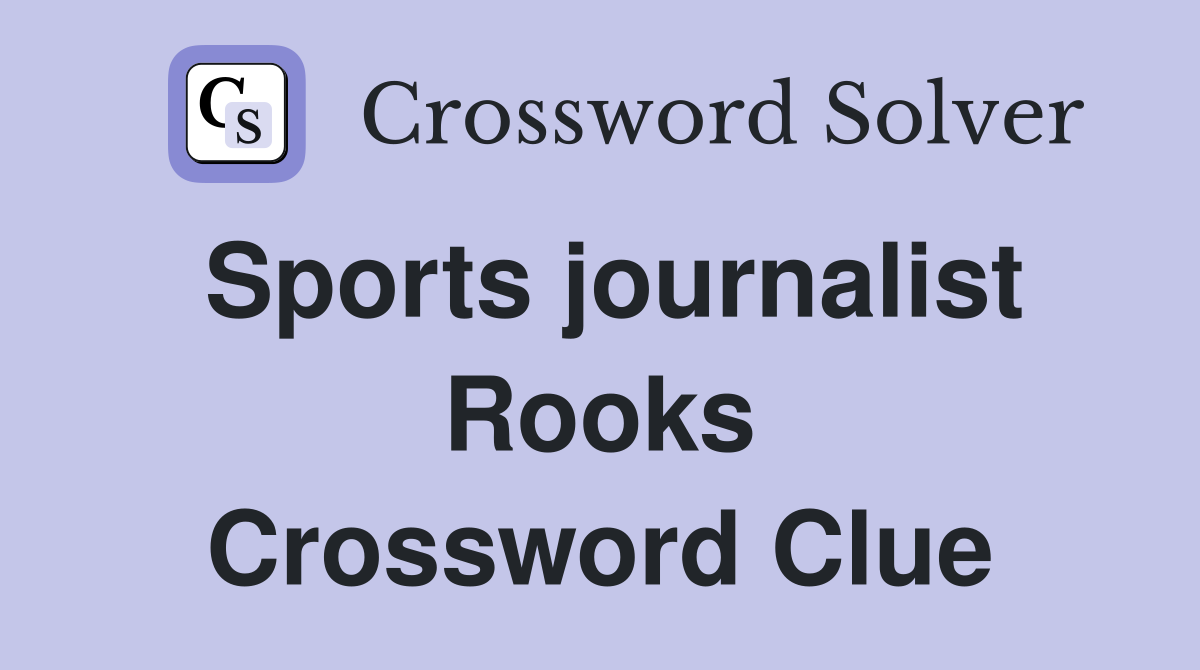 Sports journalist Rooks Crossword Clue