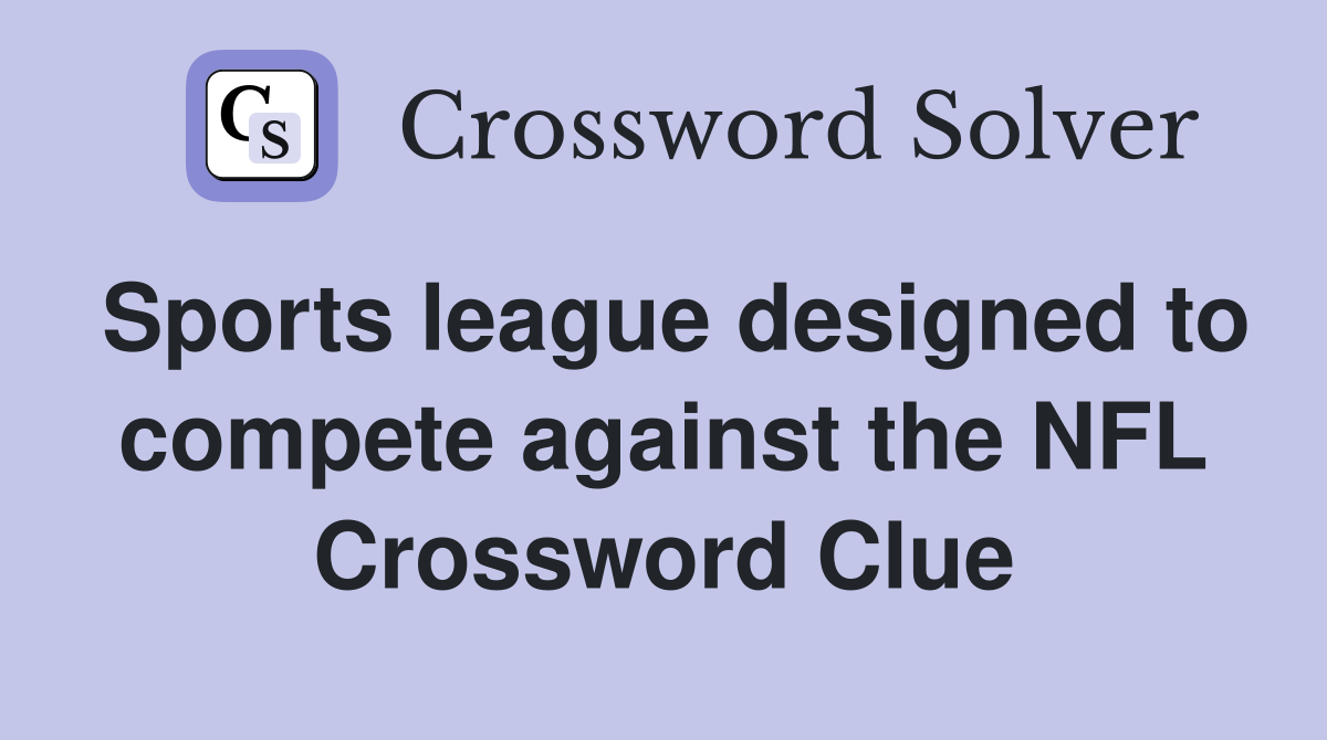 Sports league designed to compete against the NFL Crossword Clue