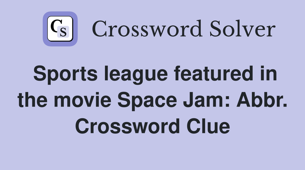 Sports league featured in the movie Space Jam: Abbr. Crossword Clue