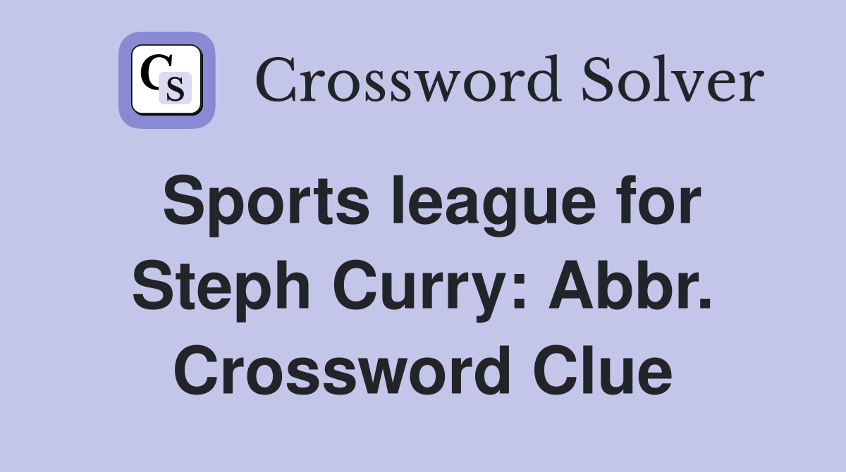 Sports league for Steph Curry: Abbr. Crossword Clue