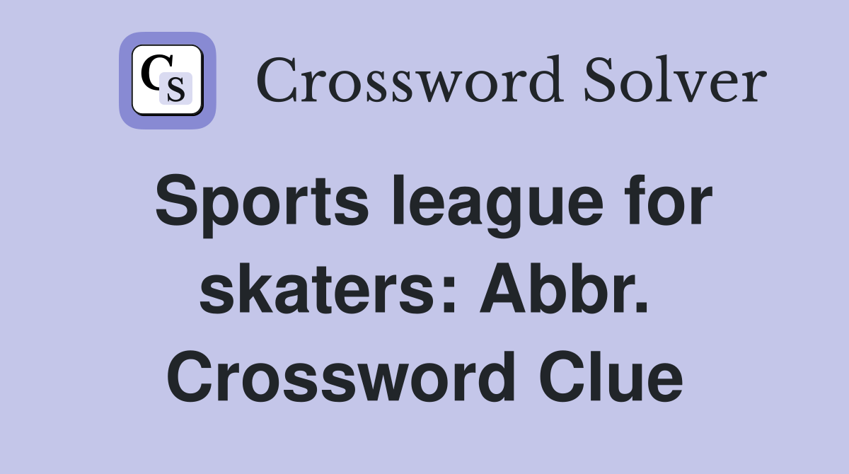 Sports league for skaters: Abbr. Crossword Clue
