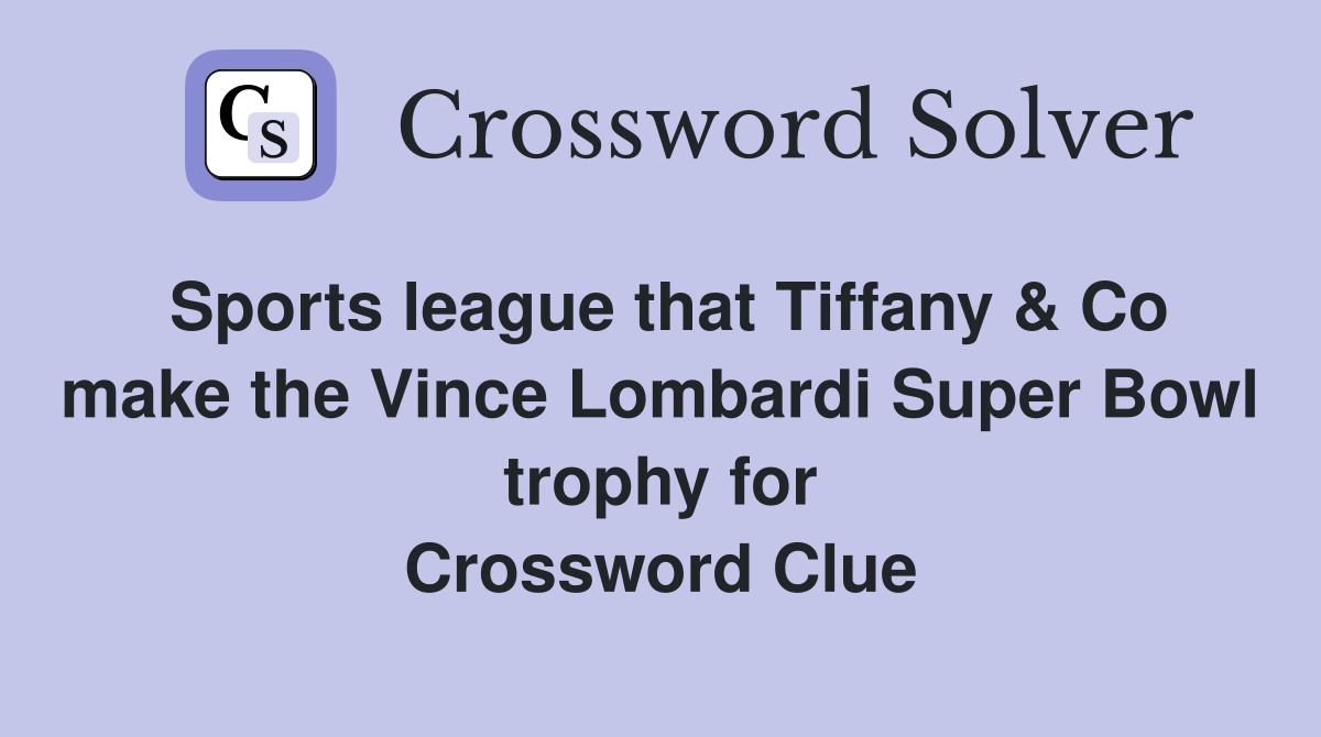 Sports league that Tiffany & Co make the Vince Lombardi Super Bowl trophy for Crossword Clue