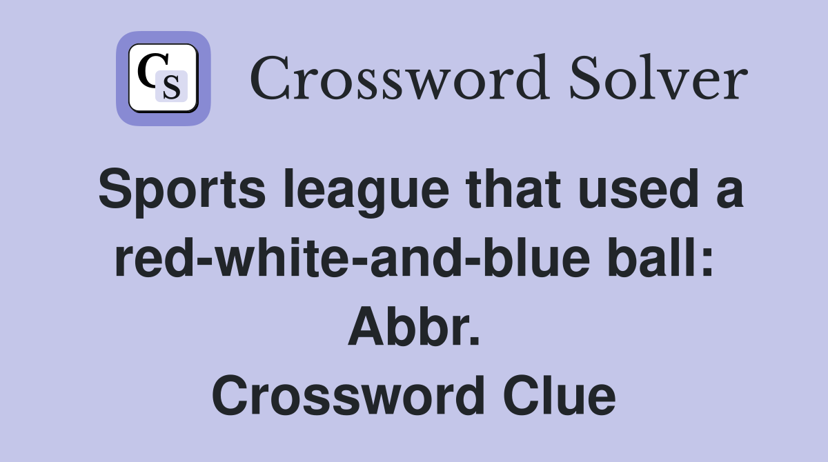 Sports league that used a red-white-and-blue ball: Abbr. Crossword Clue