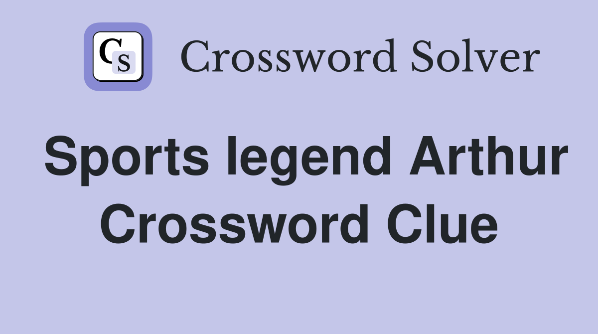 Sports legend Arthur Crossword Clue