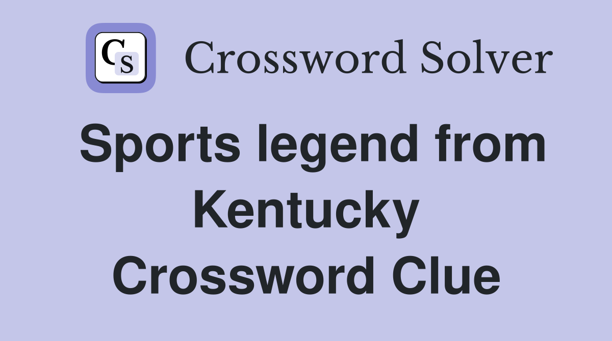 Sports legend from Kentucky Crossword Clue