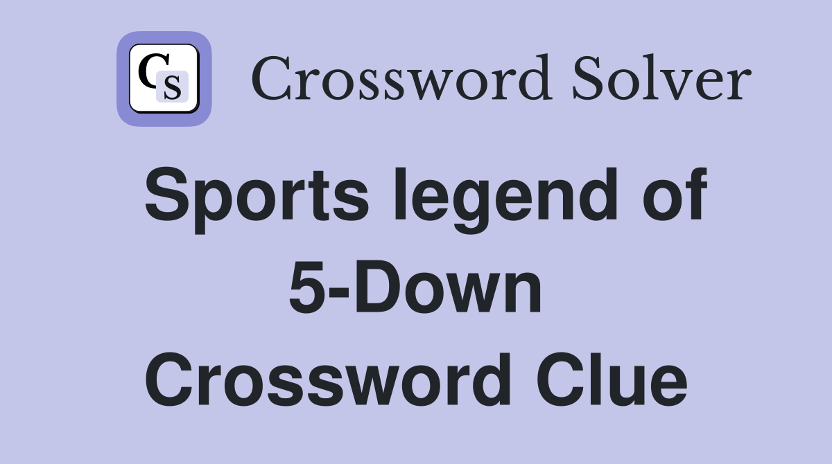 Sports legend of 5-Down Crossword Clue