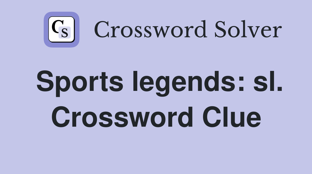 Sports legends: sl. Crossword Clue