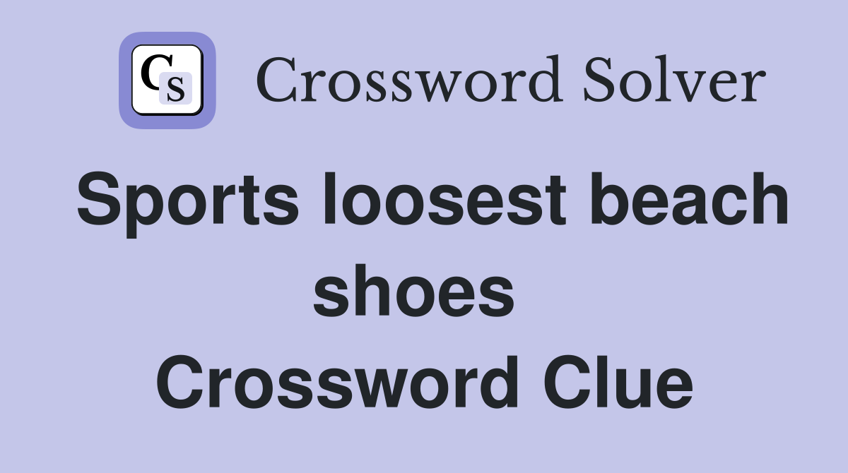 Sports loosest beach shoes  Crossword Clue