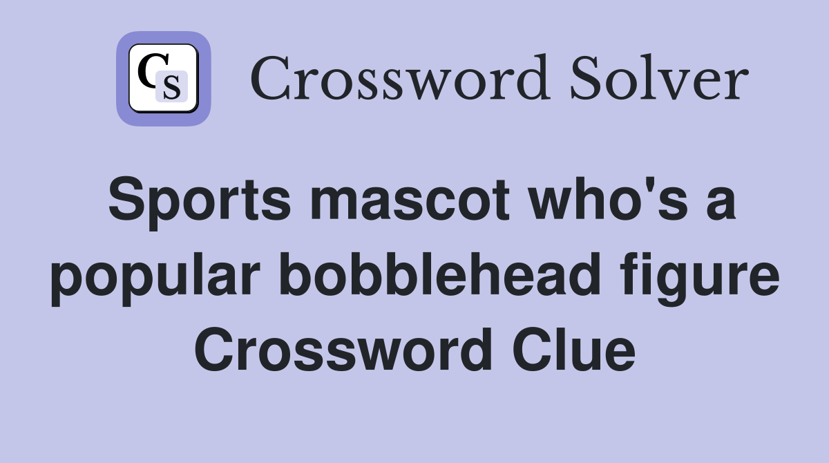 Sports mascot who's a popular bobblehead figure Crossword Clue