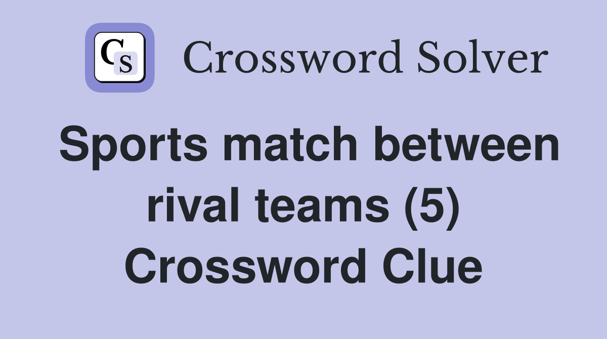 Sports match between rival teams (5) Crossword Clue