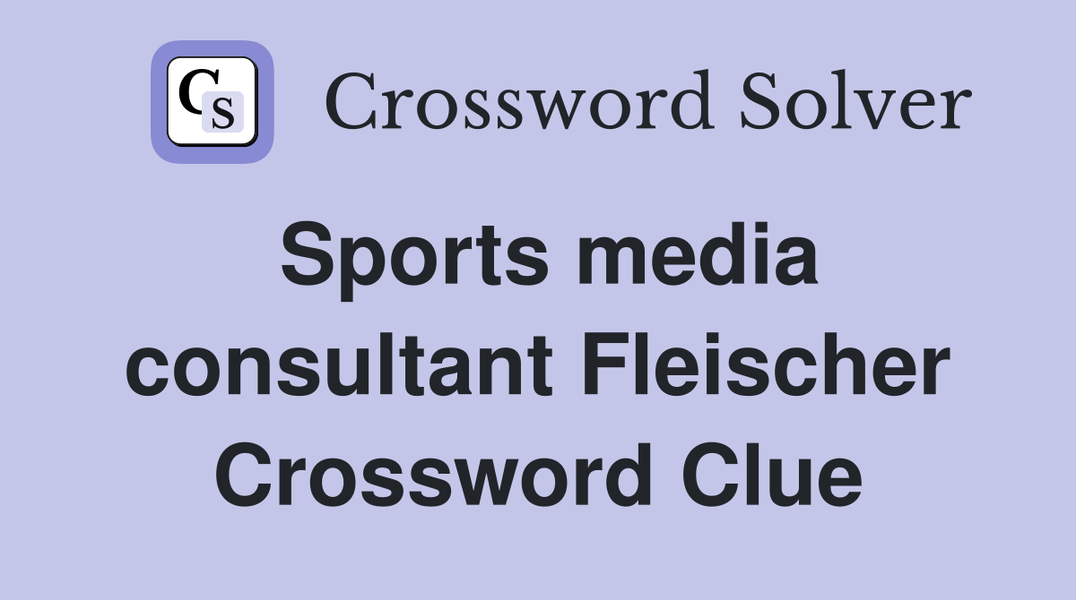 Sports media consultant Fleischer Crossword Clue