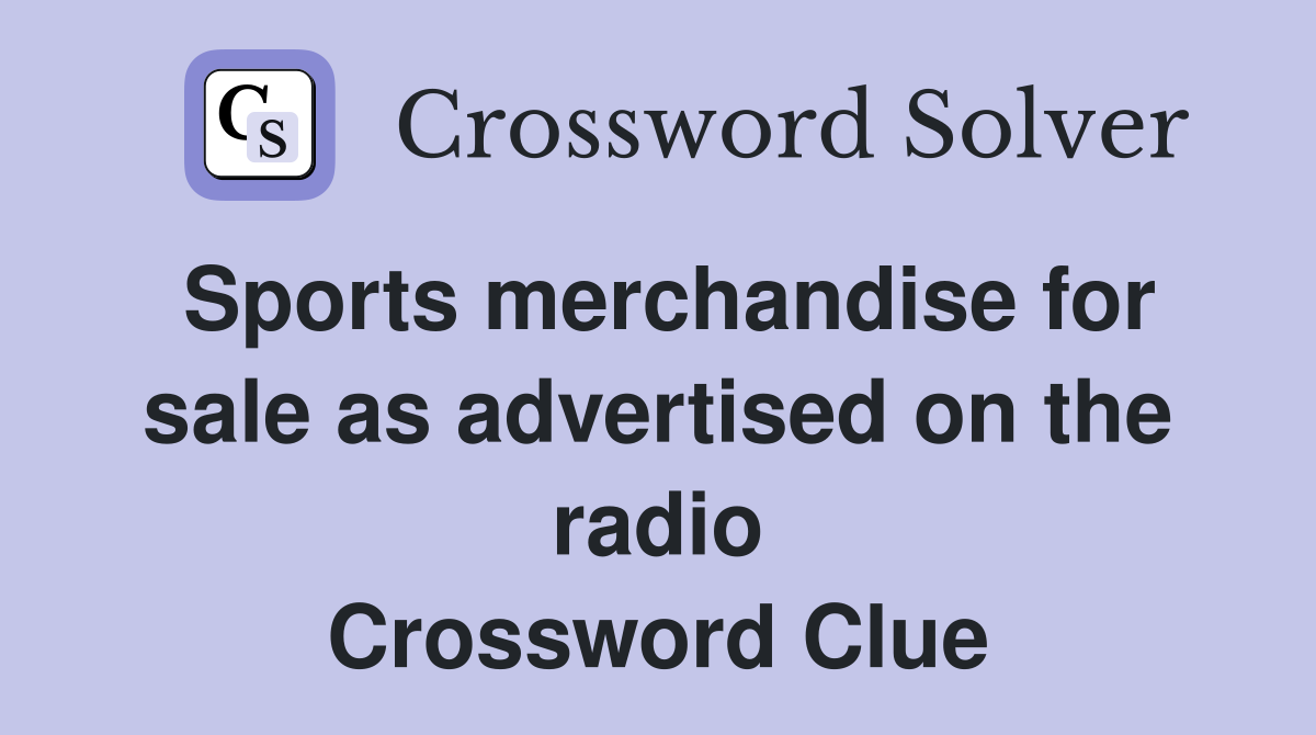 Sports merchandise for sale as advertised on the radio Crossword Clue