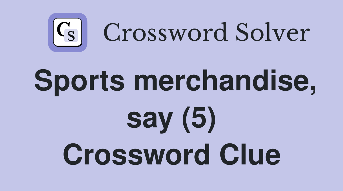 Sports merchandise, say (5) Crossword Clue