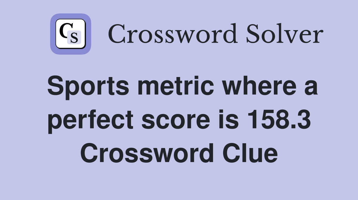 Sports metric where a perfect score is 158.3 Crossword Clue