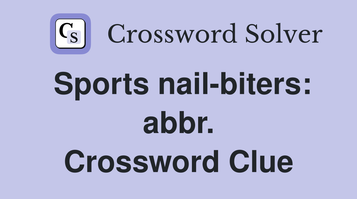 Sports nail-biters: abbr. Crossword Clue
