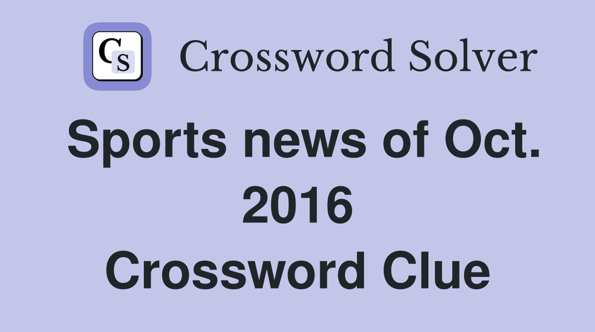 Sports news of Oct. 2016 Crossword Clue