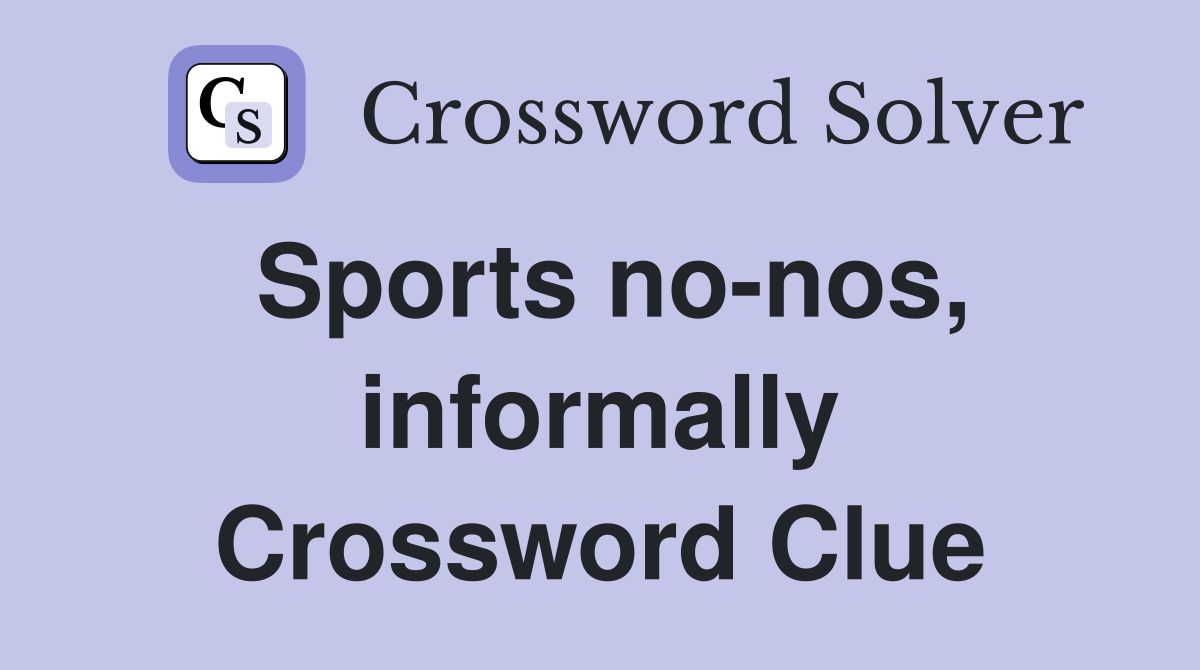 Sports no-nos, informally Crossword Clue