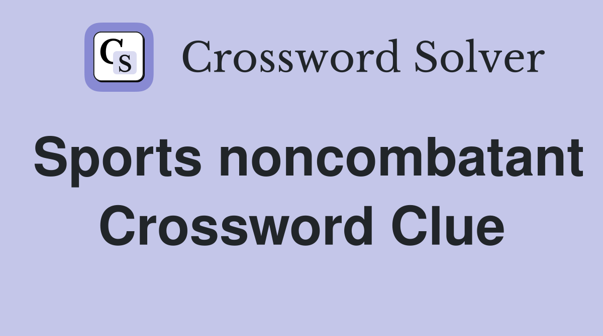 Sports noncombatant Crossword Clue
