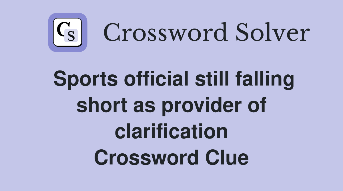 Sports official still falling short as provider of clarification Crossword Clue