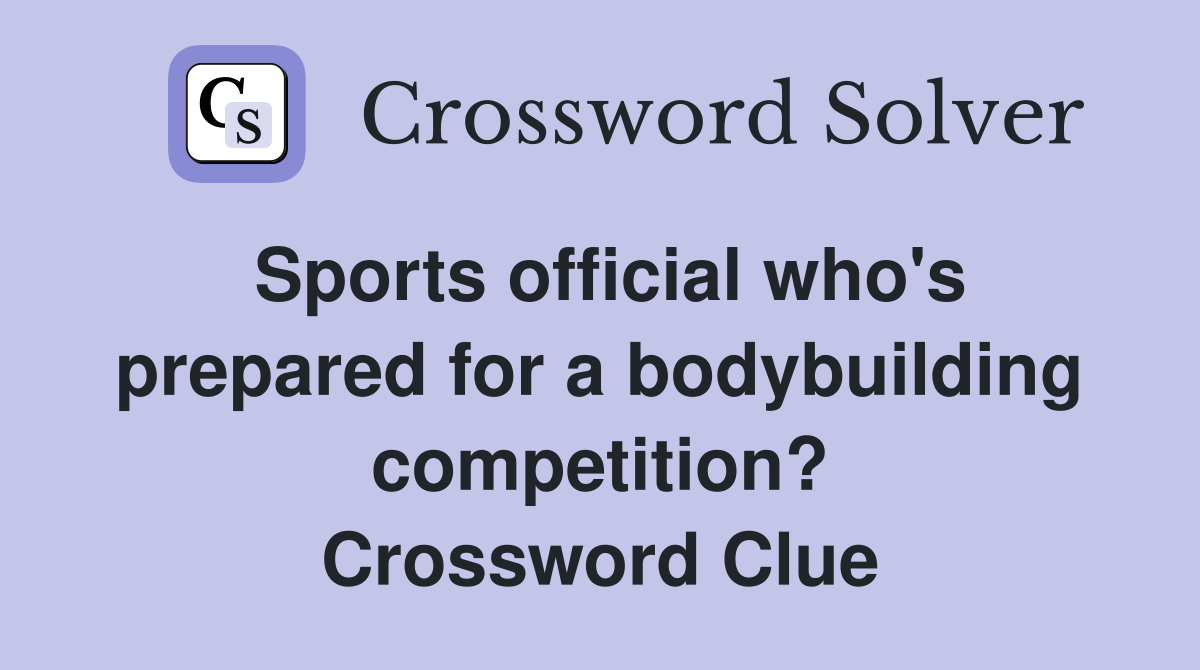 Sports official who's prepared for a bodybuilding competition? Crossword Clue