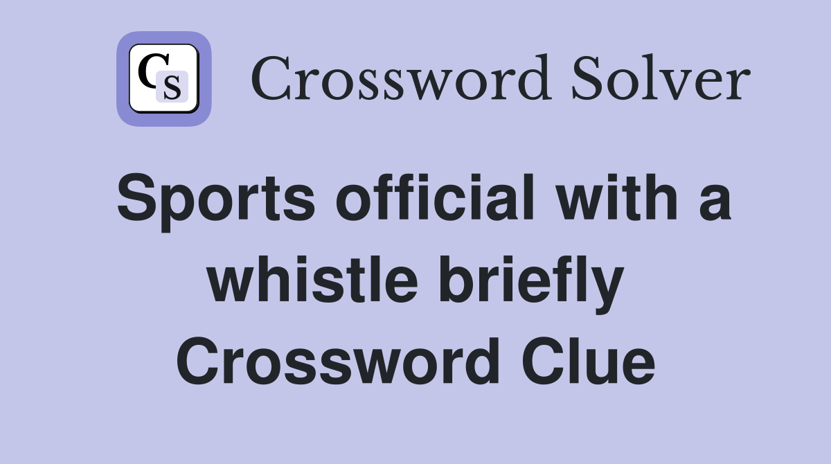 Sports official with a whistle briefly Crossword Clue
