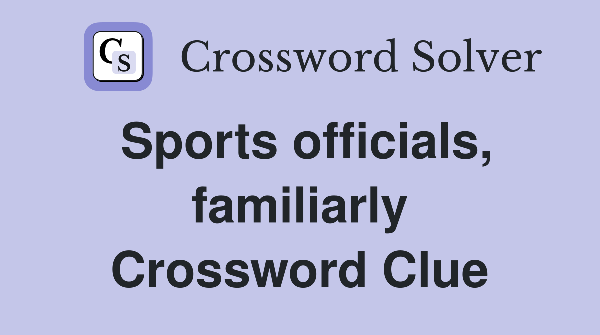 Sports officials, familiarly Crossword Clue