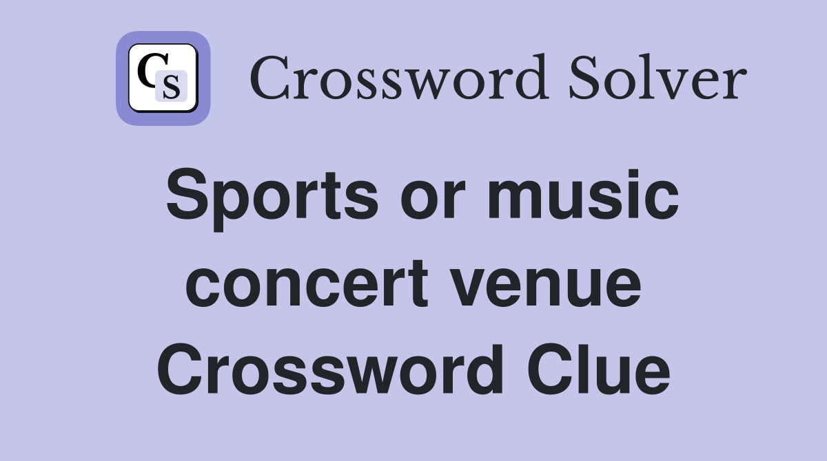 Sports or music concert venue Crossword Clue