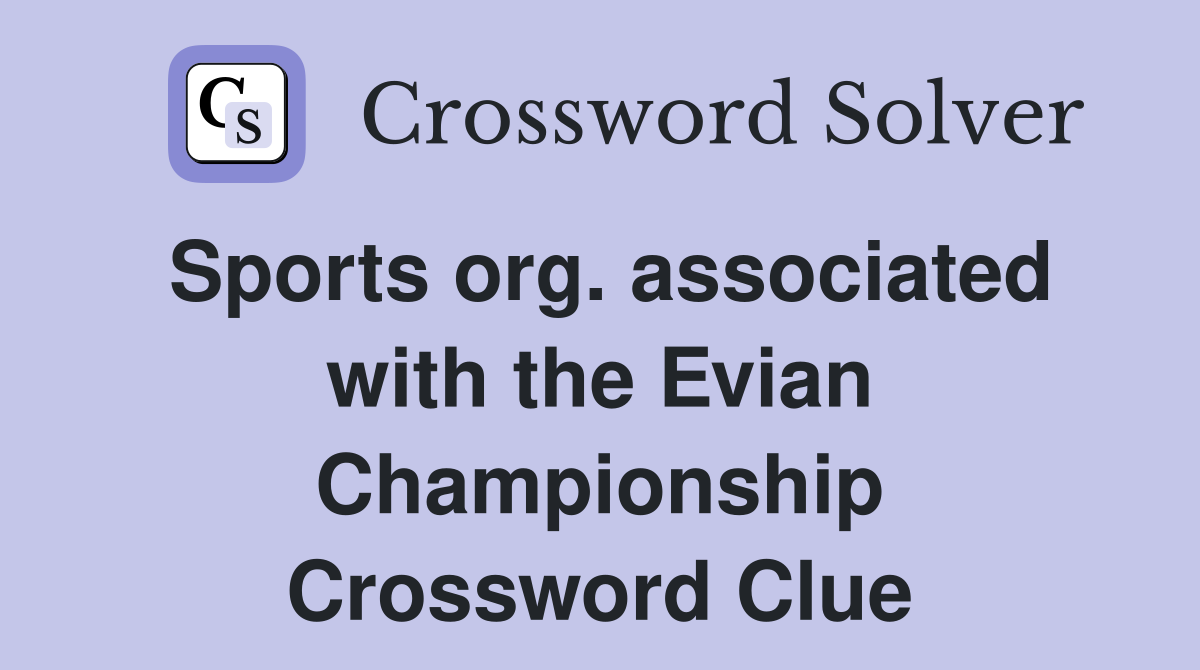 Sports org. associated with the Evian Championship Crossword Clue