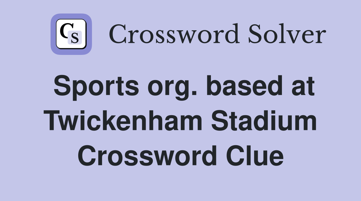 Sports org. based at Twickenham Stadium Crossword Clue