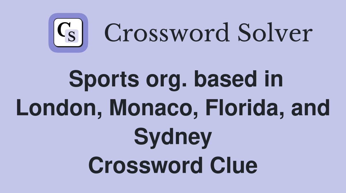 Sports org. based in London, Monaco, Florida, and Sydney Crossword Clue