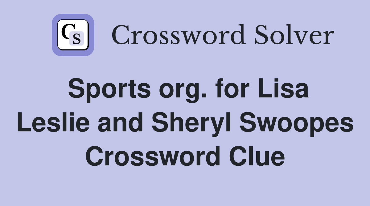 Sports org. for Lisa Leslie and Sheryl Swoopes Crossword Clue