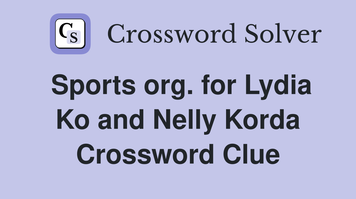 Sports org. for Lydia Ko and Nelly Korda Crossword Clue