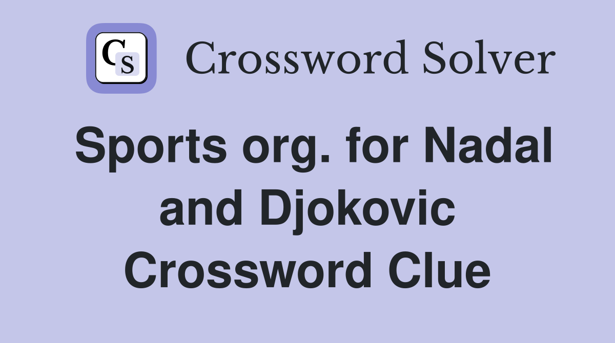 Sports org. for Nadal and Djokovic Crossword Clue