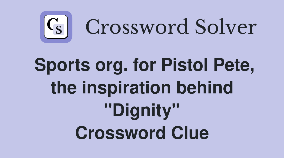 Sports org. for Pistol Pete, the inspiration behind "Dignity" Crossword Clue
