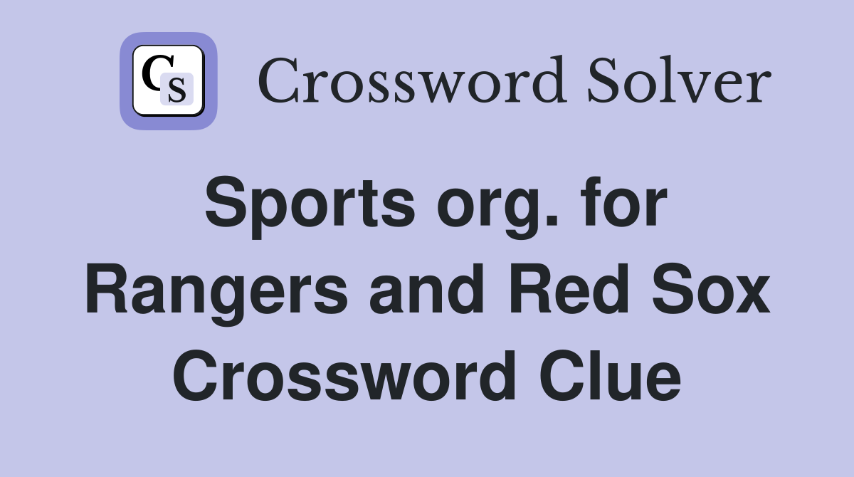 Sports org. for Rangers and Red Sox Crossword Clue