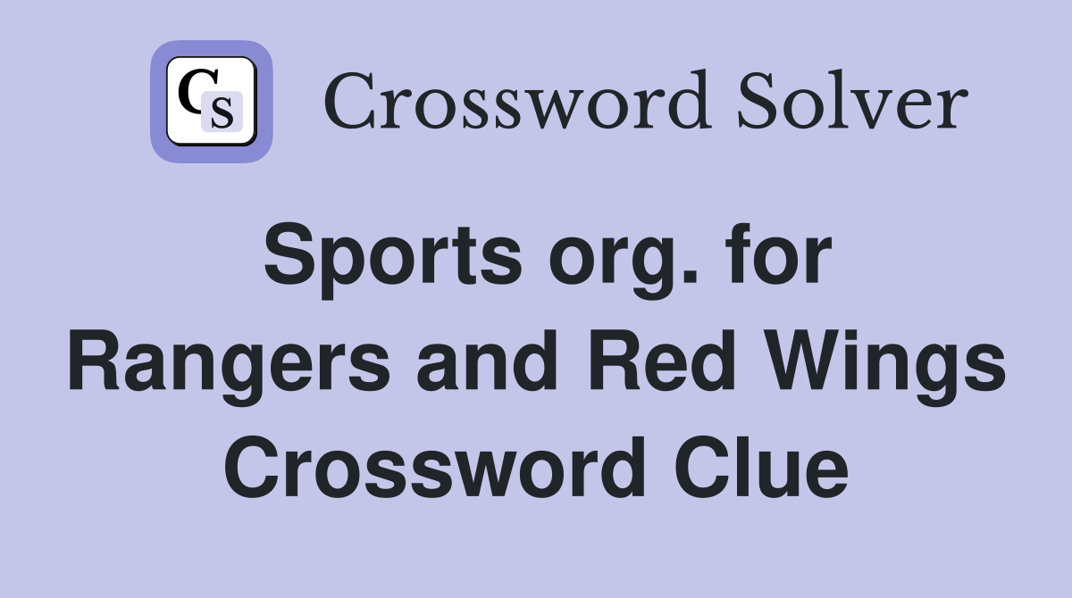Sports org. for Rangers and Red Wings Crossword Clue