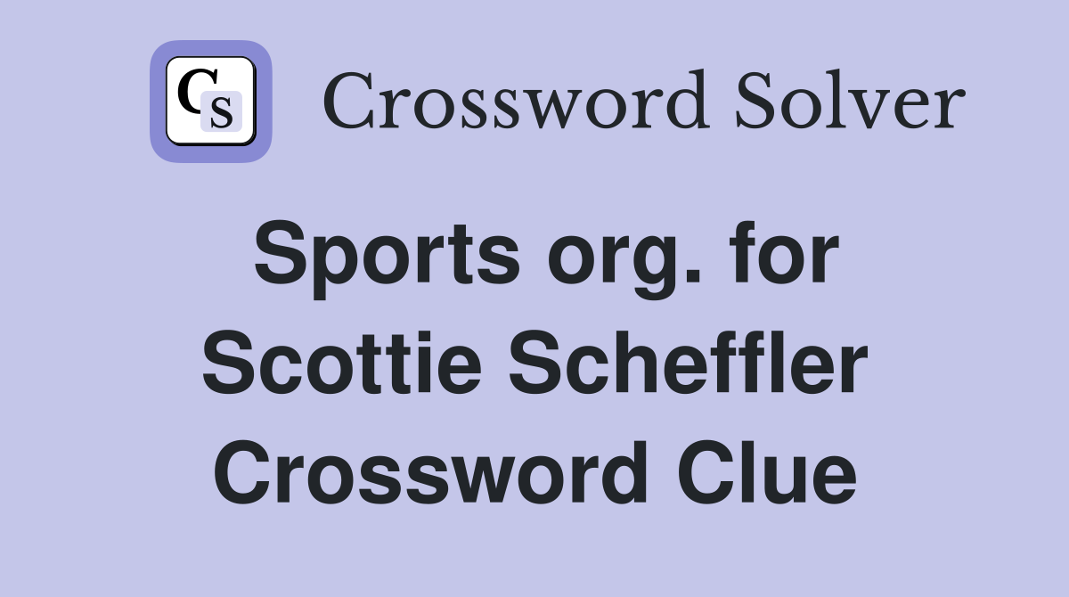 Sports org. for Scottie Scheffler Crossword Clue