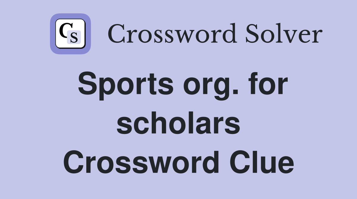 Sports org. for scholars Crossword Clue
