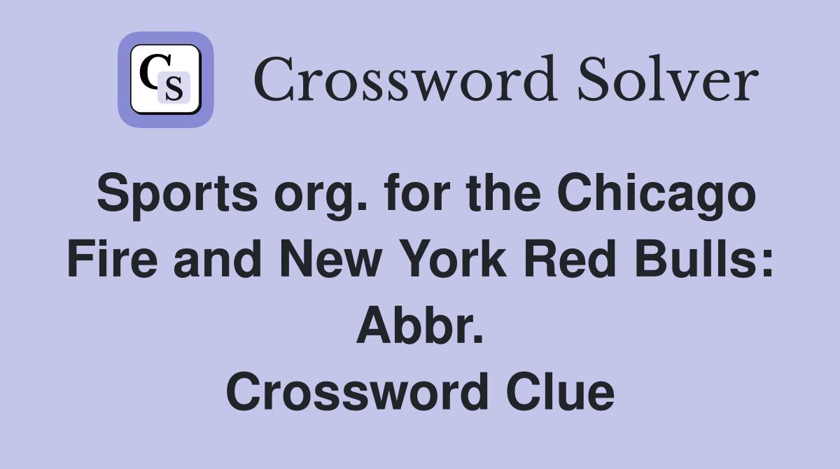 Sports org. for the Chicago Fire and New York Red Bulls: Abbr. Crossword Clue