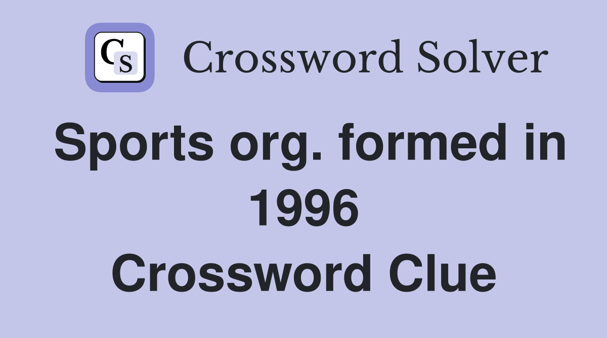 Sports org. formed in 1996 Crossword Clue