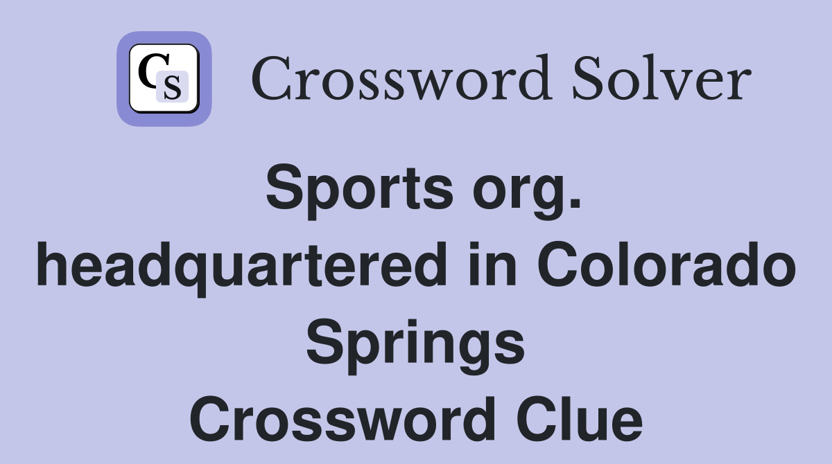 Sports org. headquartered in Colorado Springs Crossword Clue