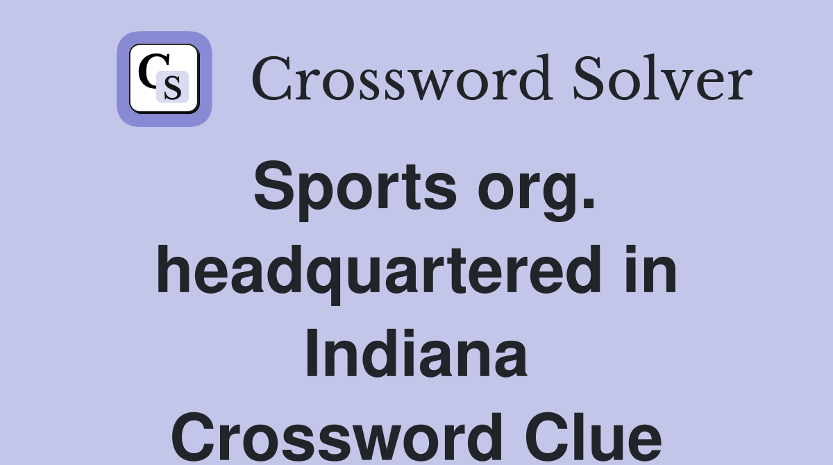 Sports org. headquartered in Indiana Crossword Clue