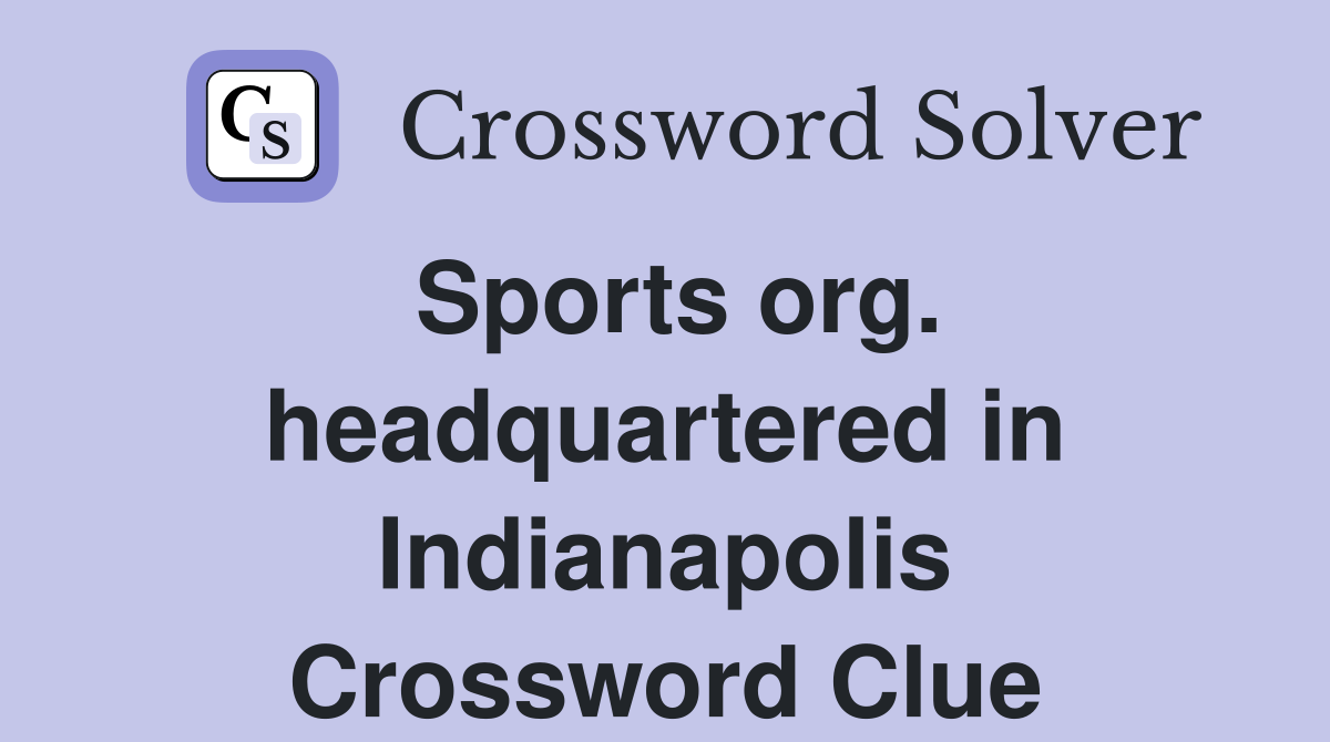Sports org. headquartered in Indianapolis Crossword Clue